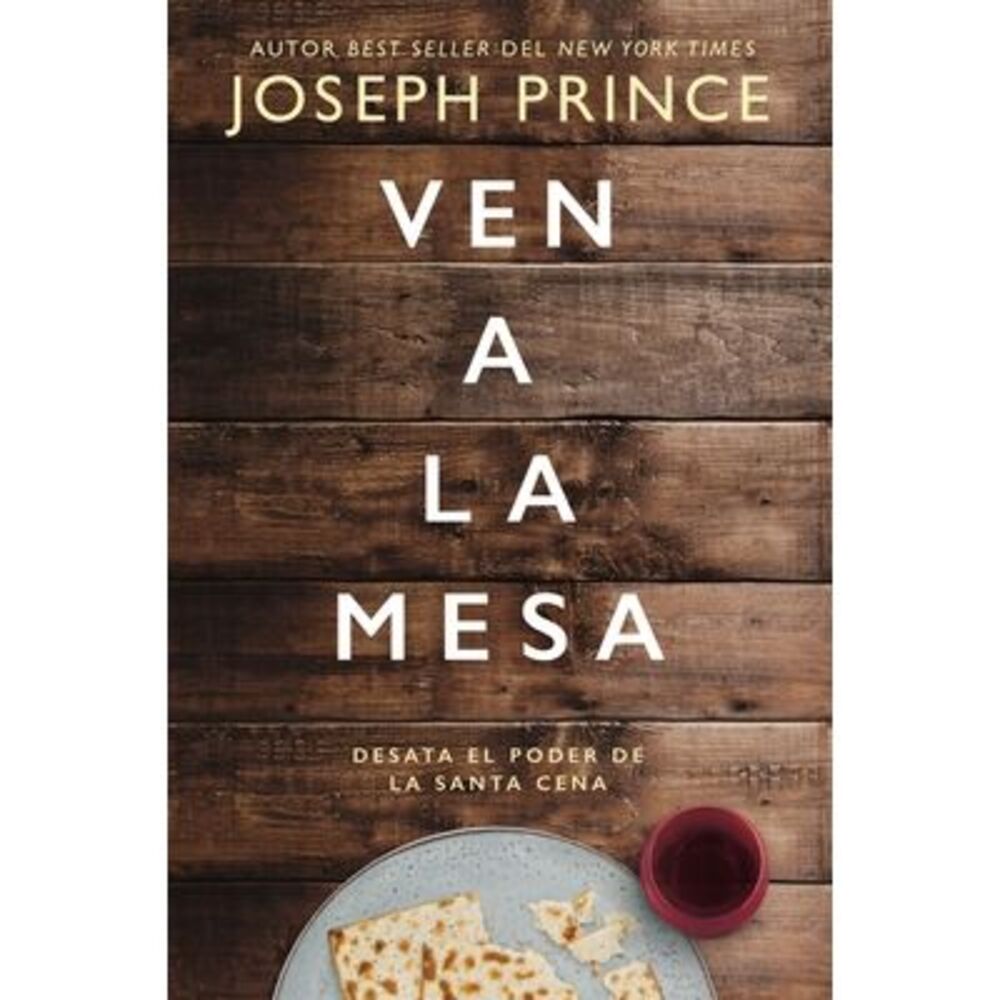 La Ven a la mesa: Desata el poder de la Santa Cena -- Joseph Prince